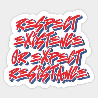 Respect Existence or expect resistance Sticker